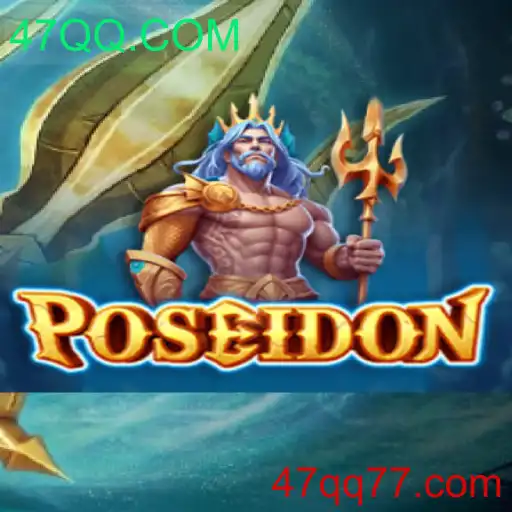 Descubra o Jogo Poseidon e Sua Relação com 47QQ.COM